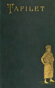 Tafilet : $b the narrative of a journey of exploration in the Atlas mountains and the oases of the north-west Sahara — Walter Harris cover