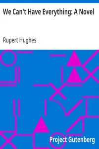 We Can't Have Everything: A Novel — Rupert Hughes cover