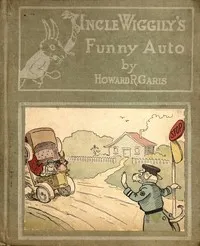 Uncle Wiggily's funny auto: or, How the Skillery Skallery Alligator was bumped; and Uncle Wiggily and his snow plow; also How the bunny rabbit gentleman watered the garden — Howard Roger Garis cover