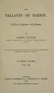 The Tallants of Barton, vol. 3 (of 3): A tale of fortune and finance — Joseph Hatton cover