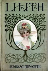 Lilith : $b A novel — Emma Dorothy Eliza Nevitte Southworth cover