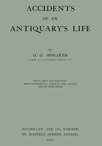 Accidents of an antiquary's life — D. G. (David George) Hogarth cover