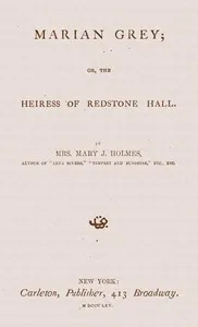 Marian Grey : $b or, The heiress of Redstone Hall — Mary Jane Holmes cover