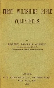 The history of the 1st Batt. Wilts Volunteers, from 1861 to 1885 — R. D. (Robert Dwarris) Gibney cover