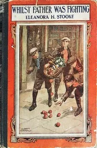 Whilst father was fighting — Eleanora H. Stooke cover
