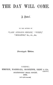 The day will come : $b a novel — M. E. (Mary Elizabeth) Braddon cover
