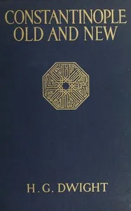 Constantinople old and new — H. G. (Harrison Griswold) Dwight cover