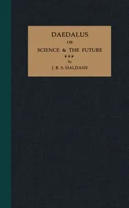 Daedalus : $b or, Science and the future — J. B. S. (John Burdon Sanderson) Haldane cover
