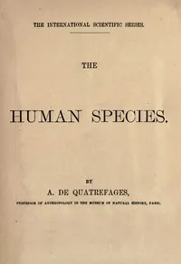 The human species — A. de (Armand de) Quatrefages cover