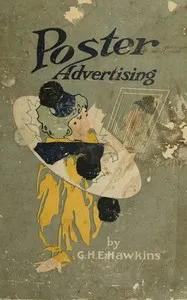 Poster advertising: Being a talk on the subject of posting as an advertising medium, with helpful hints and sensible suggestions to poster advertisers, and with thirty-two pages of full color reproductions of posters used by national advertisers — George Henry Edward Hawkins cover