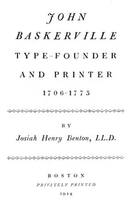 John Baskerville, type-founder and printer, 1706-1775 — Josiah H., Jr. (Josiah Henry) Benton cover