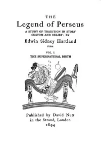 The legend of Perseus, Volume 1 (of 3) : $b The supernatural birth — Edwin Sidney Hartland cover