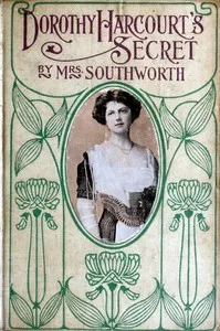 Dorothy Harcourt's secret : $b Sequel to "A deed without a name" — Emma Dorothy Eliza Nevitte Southworth cover