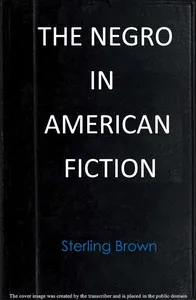 The Negro in American fiction — Sterling A. Brown cover