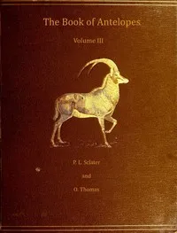 The book of antelopes, vol. 3 (of 4) — Philip Lutley Sclater cover