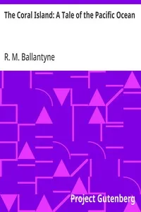 The Coral Island: A Tale of the Pacific Ocean — R. M. (Robert Michael) Ballantyne cover