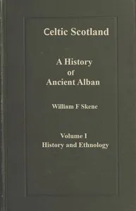 Celtic Scotland: A history of ancient Alban. Volume 1 (of 3), History and ethnology cover