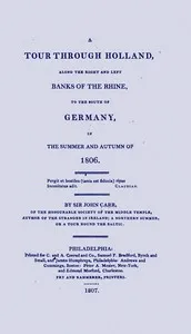 A tour through Holland : $b along the right and left banks of the Rhine, to the south of Germany, in the summer and autumn of 1806 — John, Sir Carr cover