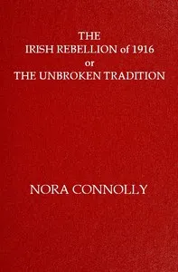 The Irish rebellion of 1916 : $b or, the unbroken tradition cover
