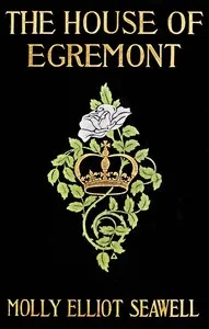 The House of Egremont : $b a novel — Molly Elliot Seawell cover