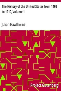 The History of the United States from 1492 to 1910, Volume 1: From Discovery of America October 12, 1492 to Battle of Lexington April 19, 1775 — Julian Hawthorne cover