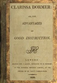 Clarissa Dormer: or, The advantages of good instruction cover