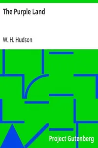 The Purple Land: Being the Narrative of One Richard Lamb's Adventures in The Banda Orientál, in South America, as Told By Himself — W. H. (William Henry) Hudson cover