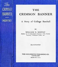 The Crimson Banner : $b A story of college baseball — William D. (William David) Moffat cover