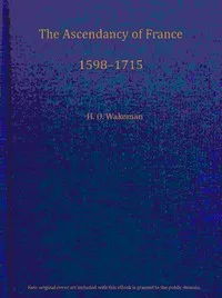 The ascendancy of France, 1598-1715 — Henry Offley Wakeman cover