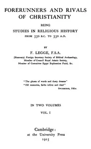 Forerunners and rivals of Christianity: being studies in religious history from 330 B.C. to 330 A.D., Vol. 1 (of 2) — Francis Legge cover