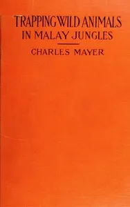 Trapping wild animals in Malay jungles — Charles Mayer cover