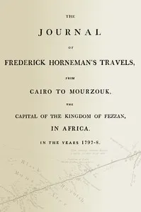 The journal of Frederick Horneman's travels, from Cairo to Mourzouk, the capital of the kingdom of Fezzan, in Africa, in the years 1797-8 — Friedrich Hornemann cover