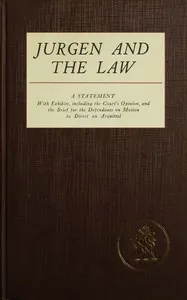 Jurgen and the law: A statement, with exhibits, of the Court's opinion, and the brief for the defendants on motion to direct an acquittal — Anonymous cover