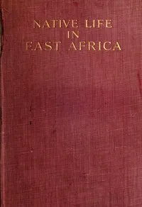 Native life in East Africa: the results of an ethnological research expedition cover
