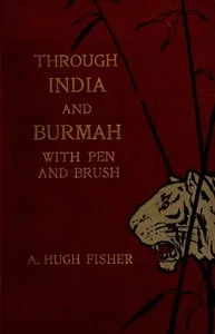 Through India and Burmah with pen and brush — A. Hugh (Alfred Hugh) Fisher cover