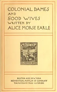 Colonial dames and good wives — Alice Morse Earle cover