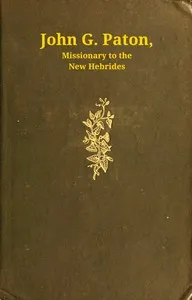 John G. Paton, missionary to the New Hebrides, volume 1 (of 3): An autobiography edited by his brother — John Gibson Paton cover