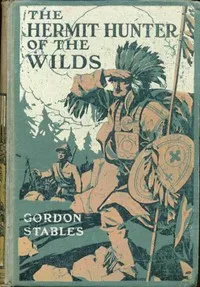 The hermit hunter of the wilds — Gordon Stables cover