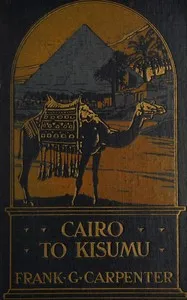 Cairo to Kisumu : $b Egypt—The Sudan—Kenya Colony — Frank G. (Frank George) Carpenter cover