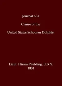 Journal of a cruise of the United States schooner Dolphin, among the islands of the Pacific Ocean; and a visit to the Mulgrave Islands, in pursuit of the mutineers of the whaleship Globe — Hiram Paulding cover