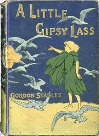 A little gipsy lass: A story of moorland and wild — Gordon Stables cover
