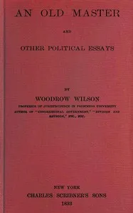An old master, and other political essays — Woodrow Wilson cover