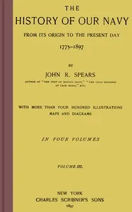 The history of our Navy from its origin to the present day, 1775-1897, vol. 3 (of 4) — John Randolph Spears cover