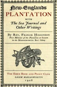 New-Englands plantation : $b with the sea journal and other writings — Francis Higginson cover