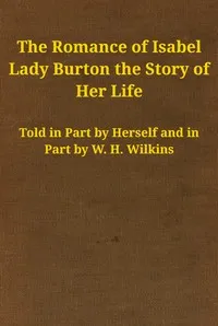 The romance of Isabel Lady Burton : $b The story of her life. Volume I — Isabel, Lady Burton cover