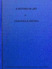 A history of art in Chaldæa & Assyria, Vol. 2 (of 2) cover