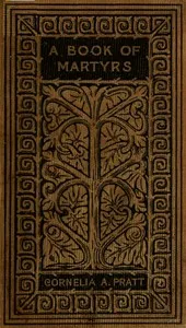 A book of martyrs — Cornelia A. P. (Cornelia Atwood Pratt) Comer cover