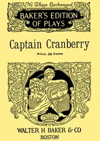 Captain Cranberry : $b A Cape Cod comedy in three acts cover
