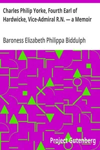 Charles Philip Yorke, Fourth Earl of Hardwicke, Vice-Admiral R.N. — a Memoir — Elizabeth Philippa, Baroness Biddulph cover