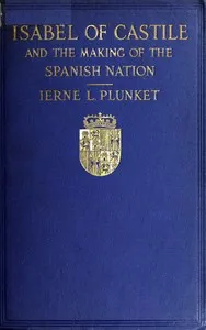 Isabel of Castile and the making of the Spanish nation, 1451-1504 — Ierne L. (Ierne Lifford) Plunket cover